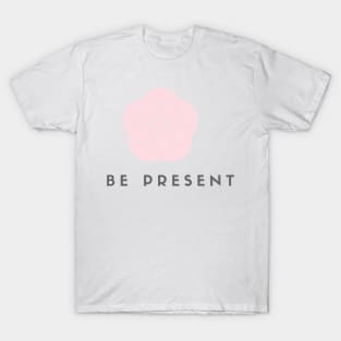 Be Present - Yoga Design T-Shirt